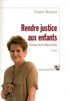 Couverture du livre « Rendre justice aux enfants » de Claire Brisset aux éditions Anne Carriere