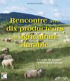 Couverture du livre « Rencontre avec dix producteurs en agriculture durable ; un tour de France des fermes CIVAM » de Jean-Benoit Guillou aux éditions Educagri