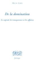 Couverture du livre « De la domination ; le capital, la transparence et les affaires » de Surya Michel aux éditions Verdier
