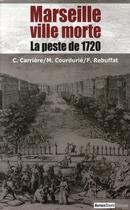 Couverture du livre « Marseille ville morte, la peste de 1720 » de Carriere aux éditions Autres Temps