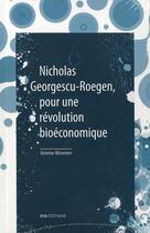 Couverture du livre « Nicholas Georgescu-Roegen, pour une révolution bioéconomique » de Antoine Missemer aux éditions Ens Lyon