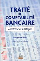 Couverture du livre « Traité de comptabilité bancaire (édition 2016) » de Jean-Paul Caudal aux éditions Revue Banque