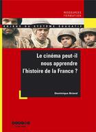 Couverture du livre « Le cinéma peut-il nous apprendre l'histoire de la France ? » de Dominique Briand aux éditions Crdp De Caen
