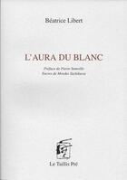 Couverture du livre « L'aura du blanc » de Beatrice Libert et Motoko Tachikawa aux éditions Taillis Pre