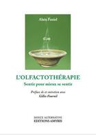 Couverture du livre « L'olfactothérapie ; se sentir pour mieux sentir » de Jean Faniel aux éditions Amyris