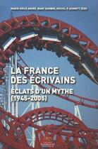 Couverture du livre « La france des ecrivains, eclats d'un mythe (1945 - 2005) » de Dambre/Schmitt aux éditions Presses De La Sorbonne Nouvelle