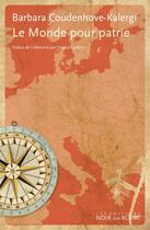 Couverture du livre « Le monde pour patrie ; entre l'Est et l'Ouest » de Barbara Coudenhove-Kalergi aux éditions Noir Sur Blanc