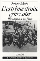 Couverture du livre « L'extrême droite genevoise ; des origines à nos jours » de Jerome Beguin aux éditions Cabedita