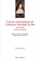 Couverture du livre « L'oeuvre eucharistique de Catherine Mectilde de Bar, 1614-1698 ; desiderio desideravi » de Joel Letellier aux éditions Parole Et Silence