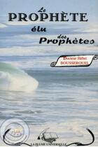 Couverture du livre « Le prophète elu des prophètes » de Hebri Bousserouel aux éditions La Plume Universelle