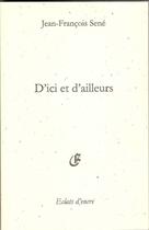Couverture du livre « D'ici et d'ailleurs » de Jean-Francois Sene aux éditions Eclats D'encre