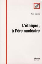 Couverture du livre « L'éthique, à l'ère nucléaire » de Pierre Jacerme aux éditions Spm Lettrage