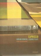 Couverture du livre « Capriccio ; Adrian Schiess, l'oeuvre plate » de Denys Zacharopoulos aux éditions Analogues