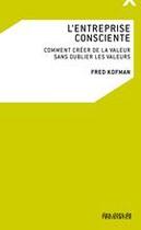 Couverture du livre « L'entreprise consciente ; comment créer de la valeur sans oublier les valeurs » de Fred Kofman aux éditions Des Ilots De Resistance