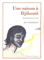 Couverture du livre « Une saison à Djibouti » de Jean-Claude Quenet aux éditions Editions Sagittaire