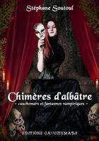 Couverture du livre « Chimeres D'Albatre » de Stephane Soutoul aux éditions Cauchemars