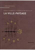 Couverture du livre « La ville-paysage ; Rudolf Schwartz et la dissolution des villes » de Panos Mantzarias aux éditions Metispresses