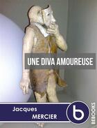 Couverture du livre « Une diva amoureuse » de Jacques Mercier aux éditions Bebooks