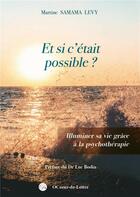 Couverture du livre « Et si c'était possible ? illuminer sa vie grâce à la psychothérapie » de Martine Samama Levy aux éditions Samama Levy