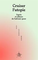 Couverture du livre « Cruiser l'utopie : l'après et ailleurs de l'advenir queer » de Jose Esteban Munoz aux éditions Brook