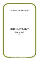 Couverture du livre « Combattant varie » de Bernard Stephane aux éditions Aux Cailloux Des Chemins
