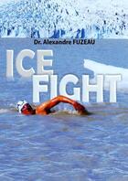 Couverture du livre « ICE FIGHT » de Dr. Alexandre Fuzeau aux éditions Thebookedition.com