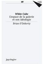 Couverture du livre « White Cube ; l'espace de la galerie et son idéologie » de Brian O'Doherty aux éditions Jrp / Ringier