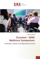 Couverture du livre « Cucuteni - 5000 redivivus symposium ; a scientific, cultural, and highly spiritual event » de Valeriu Dulgheru aux éditions Editions Universitaires Europeennes