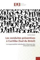 Couverture du livre « Les conduites preventives a curitiba (sud du bresil) - la responsabilite individuelle a l'epreuve de » de Despres Caroline aux éditions Editions Universitaires Europeennes