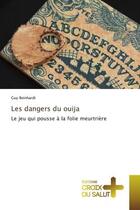 Couverture du livre « Les dangers du ouija - le jeu qui pousse a la folie meurtriere » de Guy Reinhardt aux éditions Croix Du Salut
