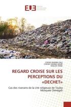 Couverture du livre « Regard croise sur les perceptions du dechet - cas des riverains de la cite religieuse de touba mos » de Fall/Wade/Hane aux éditions Editions Universitaires Europeennes