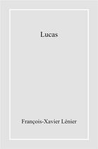 Couverture du livre « Lucas » de Lenier F-X. aux éditions Librinova