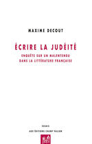 Couverture du livre « Écrire la judéité ; enquête sur un malaise dans la littérature française » de Maxime Decout aux éditions Editions Champ Vallon