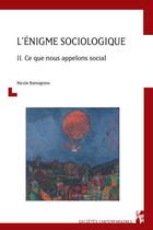 Couverture du livre « L'énigme sociologique t.2 : ce que nous appelons social » de Nicole Ramognino aux éditions Pu De Provence