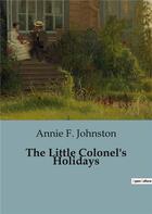 Couverture du livre « The Little Colonel's Holidays » de F. Johnston Annie aux éditions Culturea