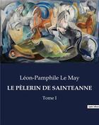 Couverture du livre « LE PÈLERIN DE SAINTEANNE : Tome I » de Léon-Pamphile Le May aux éditions Culturea