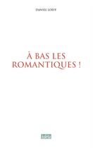 Couverture du livre « A Bas Les Romantiques ! » de Daniel Loeff aux éditions Ankena