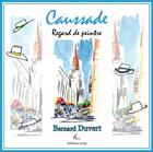 Couverture du livre « REGARD DE PEINTRE ; Caussade » de Bernard Duvert aux éditions Artys