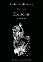 Couverture du livre « Zoartoiste ; et autres textes » de Catherine Gil Alcala aux éditions La Maison Brulee