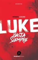 Couverture du livre « Luke, hasta siempre » de Romain Lejeune aux éditions Braquage
