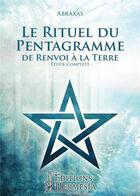 Couverture du livre « Le rituel du pentagramme de renvoi à la Terre ; étude complète » de Abrasax aux éditions Hermesia