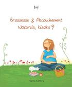 Couverture du livre « Grossesse & accouchement naturels, késako ? » de Joy aux éditions Papitou