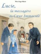 Couverture du livre « Lucie, la messagère du coeur immaculé » de Ange-Marie aux éditions Editions Enfants De Fatima