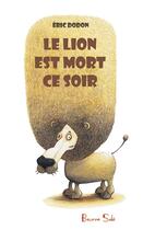 Couverture du livre « Le lion est mort ce soir » de Eric Dodon aux éditions Beurre Sale