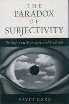 Couverture du livre « The Paradox of Subjectivity: The Self in the Transcendental Tradition » de David Carr aux éditions Oxford University Press Usa
