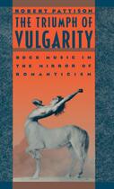 Couverture du livre « The Triumph of Vulgarity: Rock Music in the Mirror of Romanticism » de Pattison Robert aux éditions Oxford University Press Usa