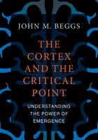 Couverture du livre « THE CORTEX AND THE CRITICAL POINT - UNDERSTANDING THE POWER OF EMERGENCE » de John M. Beggs aux éditions Mit Press