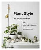 Couverture du livre « Plant style how to greenify your space » de Langan Alana aux éditions Thames & Hudson