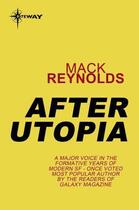Couverture du livre « After Utopia » de Mack Reynolds aux éditions Orion Digital