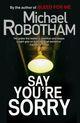 Couverture du livre « Say you're sorry » de Michael Robotham aux éditions Sphere